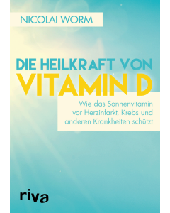Die Heilkraft von Vitamin D von Dr. Nicolai Worm